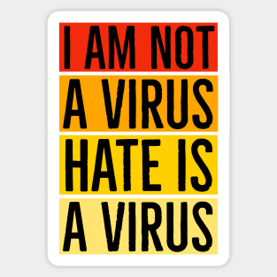 I Am Not A Virus - Hate Is A Virus Sticker